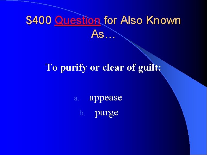 $400 Question for Also Known As… To purify or clear of guilt: appease b.