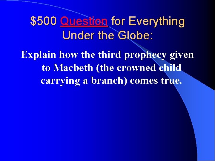 $500 Question for Everything Under the Globe: Explain how the third prophecy given to