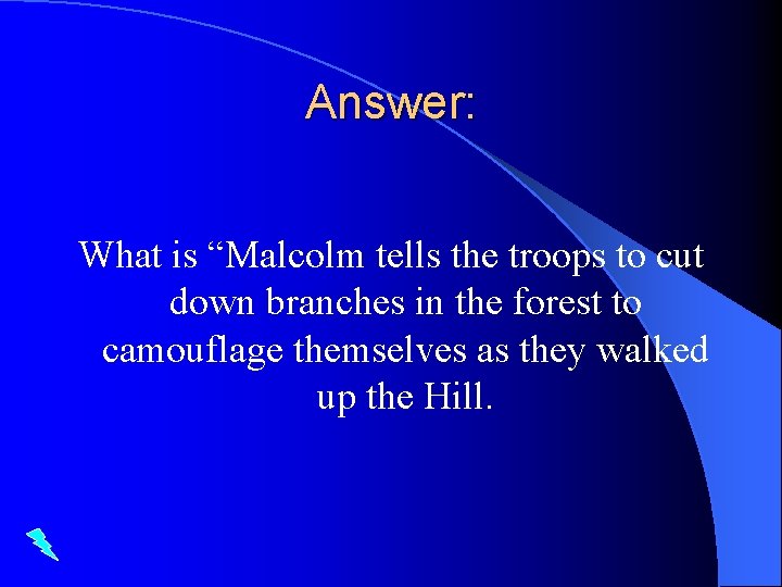 Answer: What is “Malcolm tells the troops to cut down branches in the forest