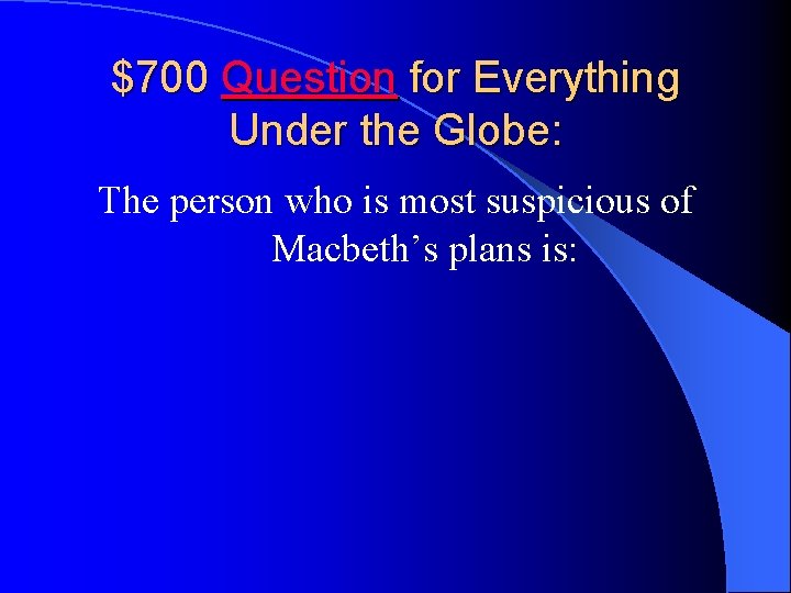 $700 Question for Everything Under the Globe: The person who is most suspicious of