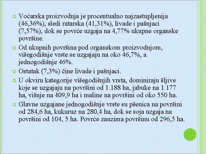 Voćarska proizvodnja je procentualno najzastupljenija (46, 36%), sledi ratarska (41, 31%), livade i pašnjaci