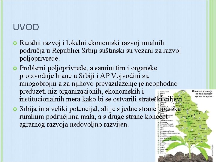 UVOD Ruralni razvoj i lokalni ekonomski razvoj ruralnih područja u Republici Srbiji suštinski su