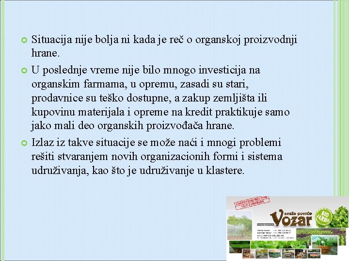 Situacija nije bolja ni kada je reč o organskoj proizvodnji hrane. U poslednje vreme