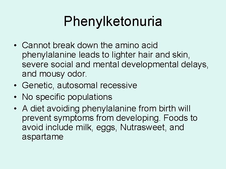 Phenylketonuria • Cannot break down the amino acid phenylalanine leads to lighter hair and