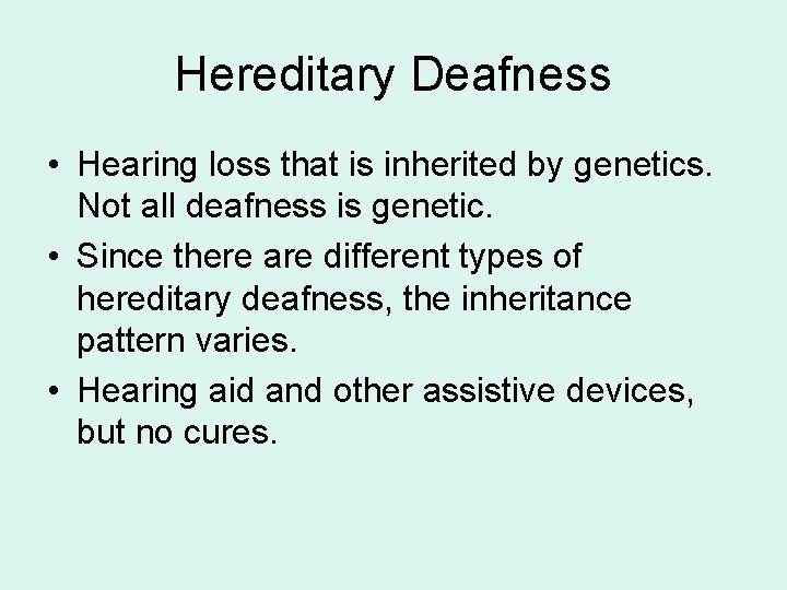 Hereditary Deafness • Hearing loss that is inherited by genetics. Not all deafness is