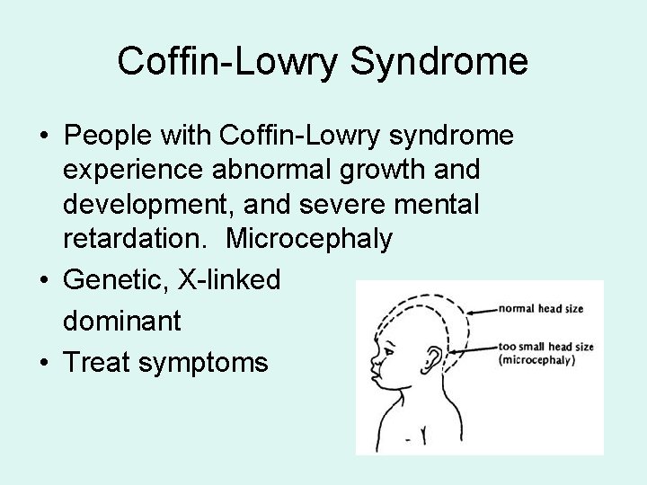 Coffin-Lowry Syndrome • People with Coffin-Lowry syndrome experience abnormal growth and development, and severe