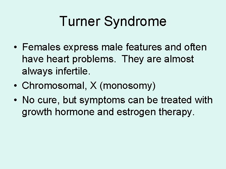 Turner Syndrome • Females express male features and often have heart problems. They are