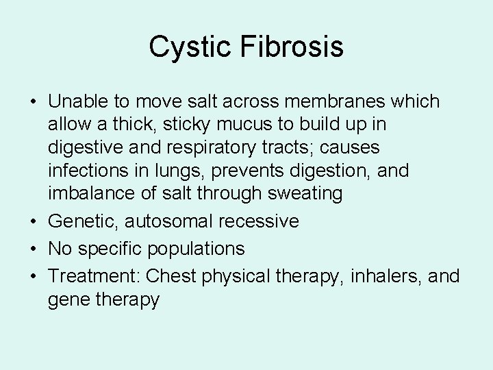 Cystic Fibrosis • Unable to move salt across membranes which allow a thick, sticky