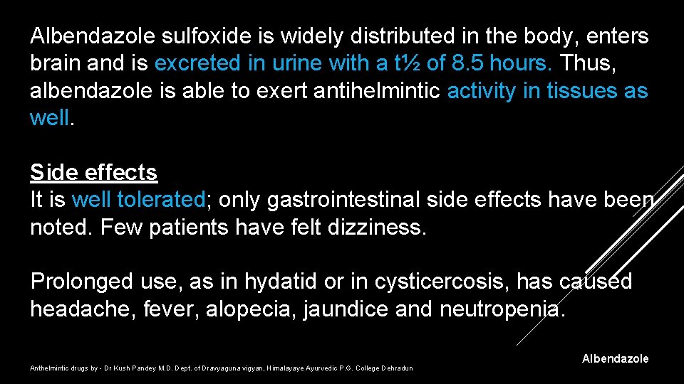 Albendazole sulfoxide is widely distributed in the body, enters brain and is excreted in