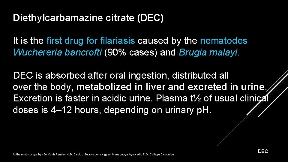 Diethylcarbamazine citrate (DEC) It is the first drug for filariasis caused by the nematodes