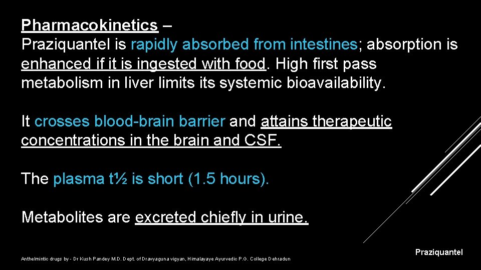 Pharmacokinetics – Praziquantel is rapidly absorbed from intestines; absorption is enhanced if it is