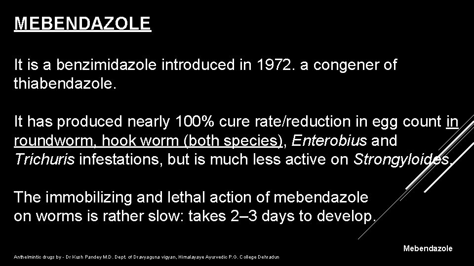 MEBENDAZOLE It is a benzimidazole introduced in 1972. a congener of thiabendazole. It has