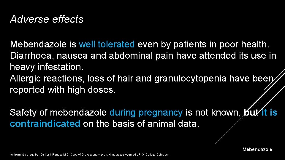 Adverse effects Mebendazole is well tolerated even by patients in poor health. Diarrhoea, nausea