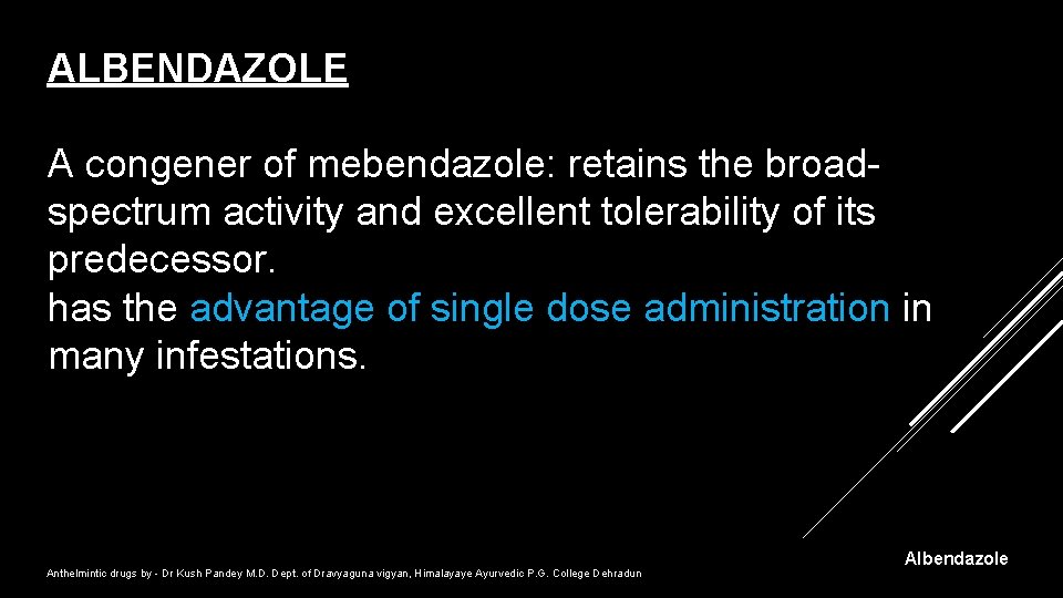 ALBENDAZOLE A congener of mebendazole: retains the broadspectrum activity and excellent tolerability of its