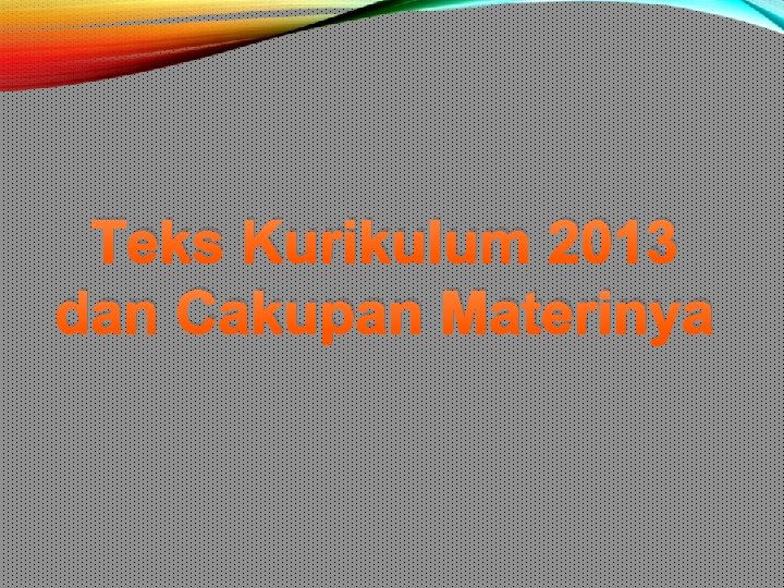 Teks Kurikulum 2013 dan Cakupan Materinya 