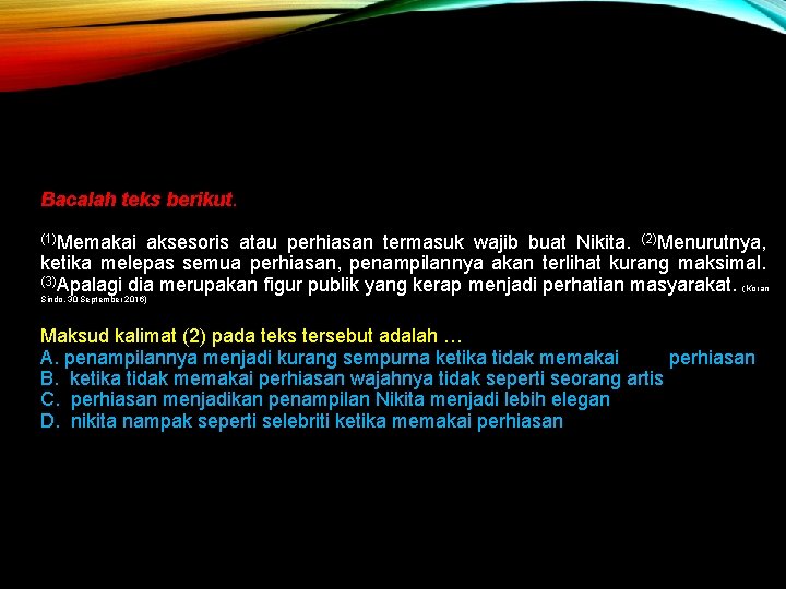 Bacalah teks berikut. (1)Memakai aksesoris atau perhiasan termasuk wajib buat Nikita. (2)Menurutnya, ketika melepas