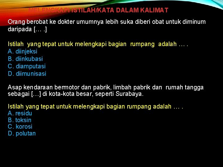 MELENGKAPI ISTILAH/KATA DALAM KALIMAT Orang berobat ke dokter umumnya lebih suka diberi obat untuk