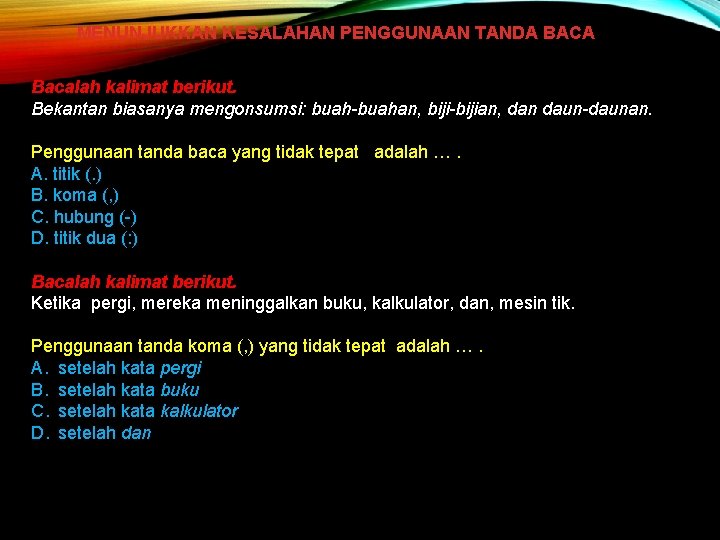 MENUNJUKKAN KESALAHAN PENGGUNAAN TANDA BACA Bacalah kalimat berikut. Bekantan biasanya mengonsumsi: buah-buahan, biji-bijian, dan