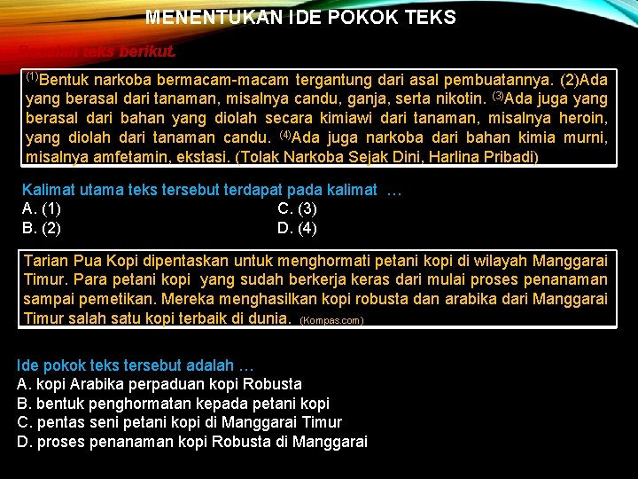 MENENTUKAN IDE POKOK TEKS Bacalah teks berikut. (1)Bentuk narkoba bermacam-macam tergantung dari asal pembuatannya.