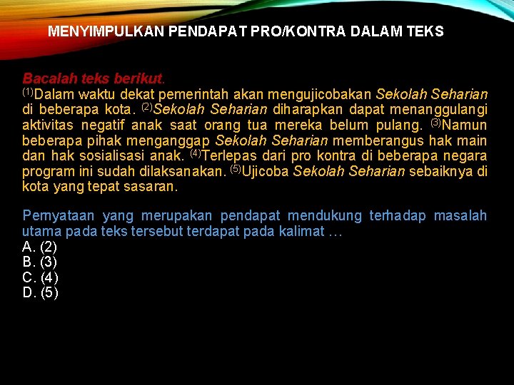 MENYIMPULKAN PENDAPAT PRO/KONTRA DALAM TEKS Bacalah teks berikut. (1)Dalam waktu dekat pemerintah akan mengujicobakan