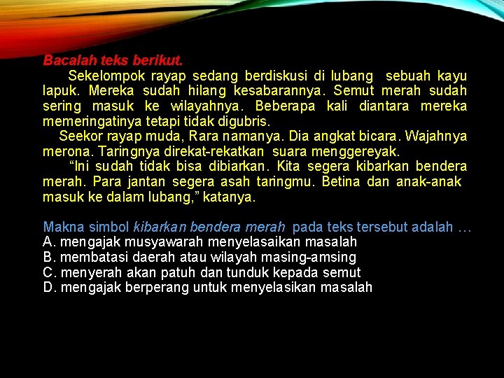 Bacalah teks berikut. Sekelompok rayap sedang berdiskusi di lubang sebuah kayu lapuk. Mereka sudah