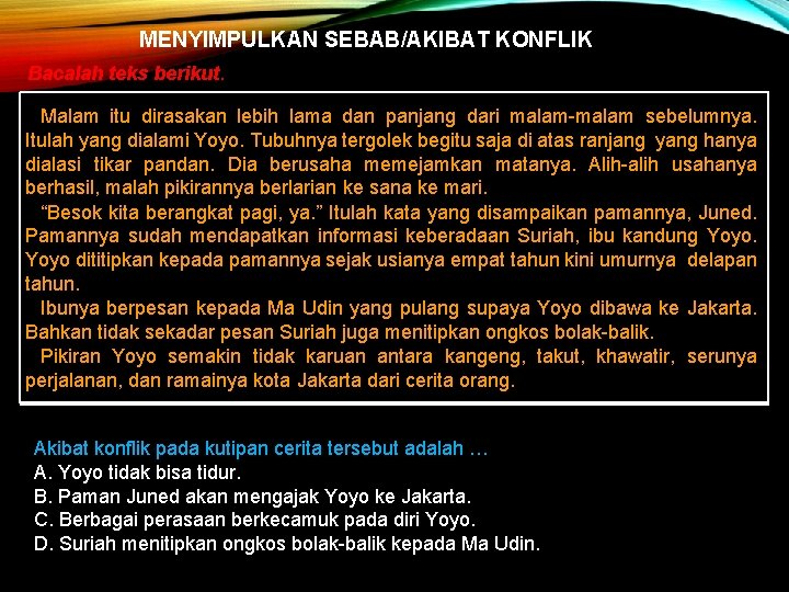 MENYIMPULKAN SEBAB/AKIBAT KONFLIK Bacalah teks berikut. Malam itu dirasakan lebih lama dan panjang dari