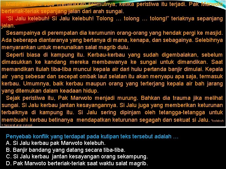 Matahari baru saja menarikkan selimutnya, ketika peristiwa itu terjadi. Pak Marwoto berteriak-teriak sepanjang jalan