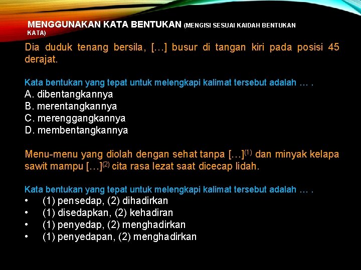 MENGGUNAKAN KATA BENTUKAN (MENGISI SESUAI KAIDAH BENTUKAN KATA) Dia duduk tenang bersila, […] busur