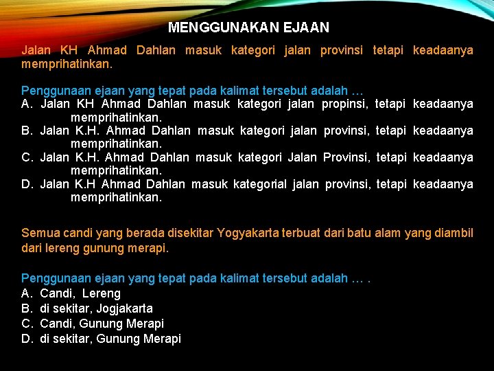 MENGGUNAKAN EJAAN Jalan KH Ahmad Dahlan masuk kategori jalan provinsi tetapi keadaanya memprihatinkan. Penggunaan