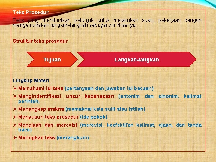 Teks Prosedur Teks yang memberikan petunjuk untuk melakukan suatu pekerjaan dengan mengemukakan langkah-langkah sebagai