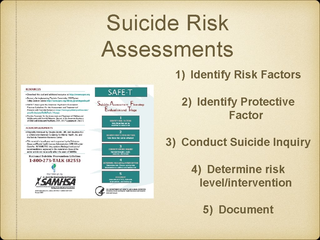 Suicide Risk Assessments 1) Identify Risk Factors 2) Identify Protective Factor 3) Conduct Suicide