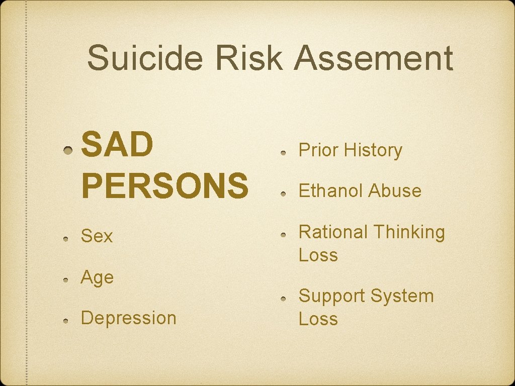 Suicide Risk Assement SAD PERSONS Sex Age Depression Prior History Ethanol Abuse Rational Thinking