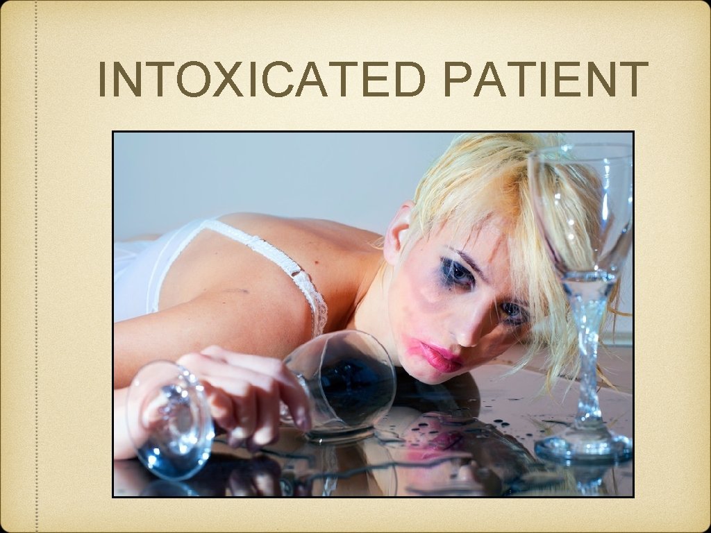 INTOXICATED PATIENT 