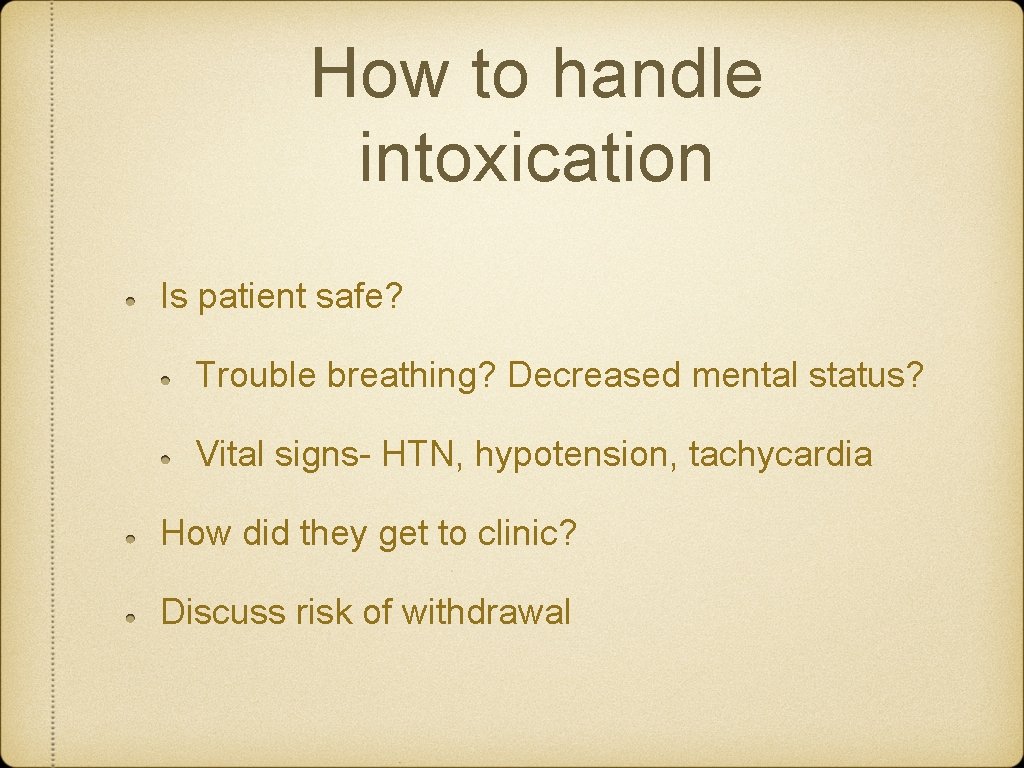 How to handle intoxication Is patient safe? Trouble breathing? Decreased mental status? Vital signs-