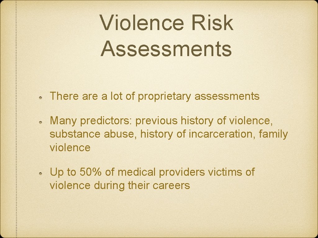 Violence Risk Assessments There a lot of proprietary assessments Many predictors: previous history of