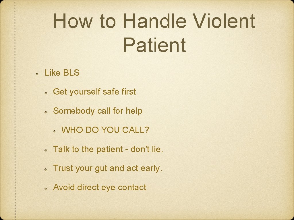 How to Handle Violent Patient Like BLS Get yourself safe first Somebody call for