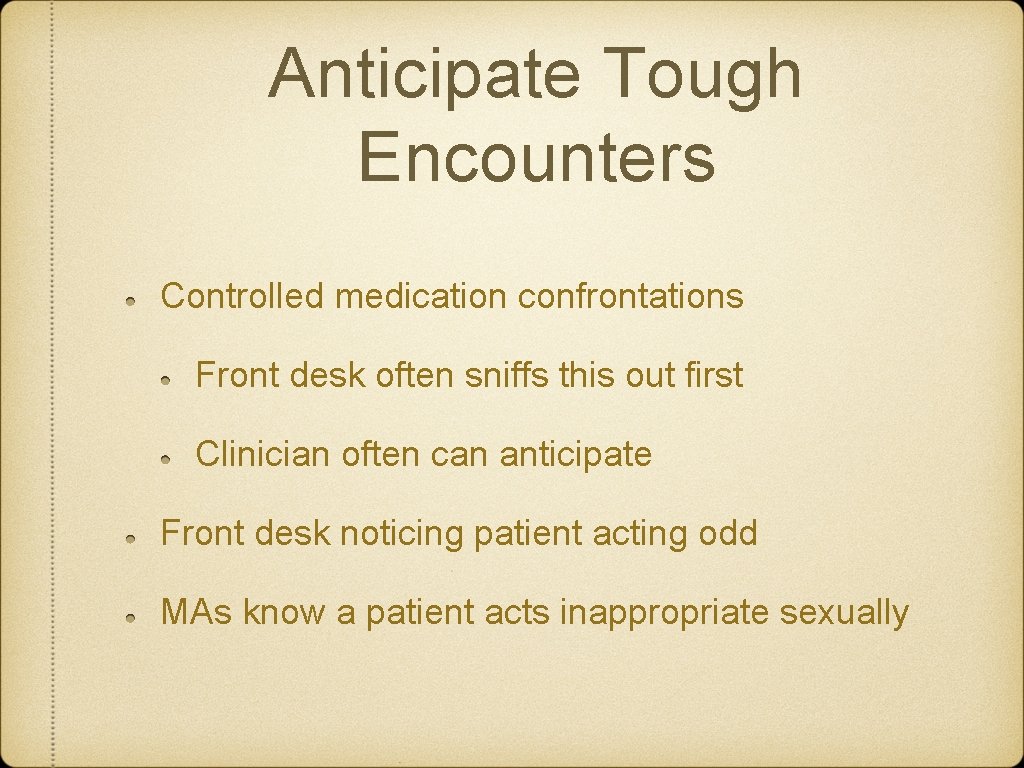 Anticipate Tough Encounters Controlled medication confrontations Front desk often sniffs this out first Clinician