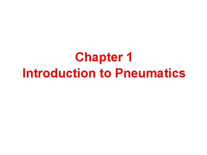Chapter 1 Introduction to Pneumatics 