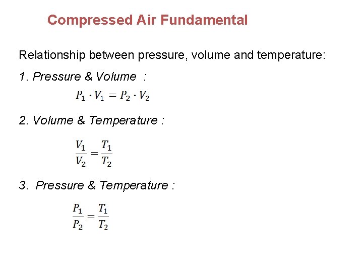 Compressed Air Fundamental Relationship between pressure, volume and temperature: 1. Pressure & Volume :
