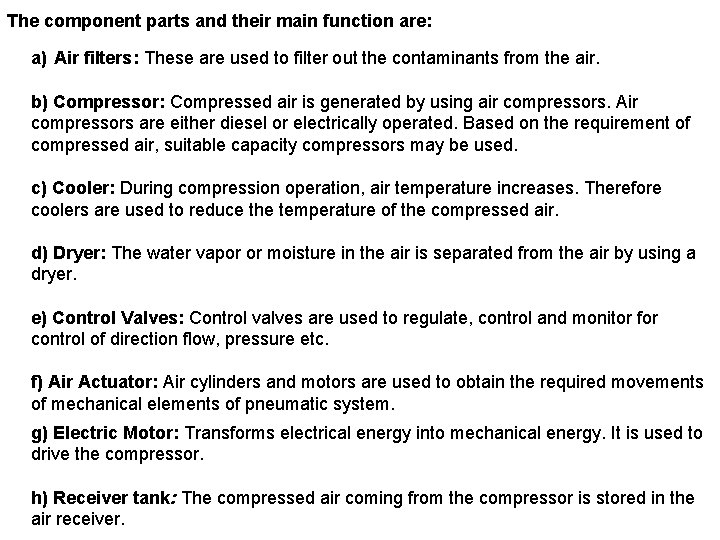 The component parts and their main function are: a) Air filters: These are used