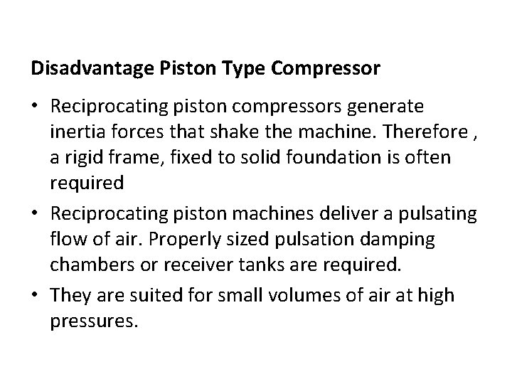 Disadvantage Piston Type Compressor • Reciprocating piston compressors generate inertia forces that shake the