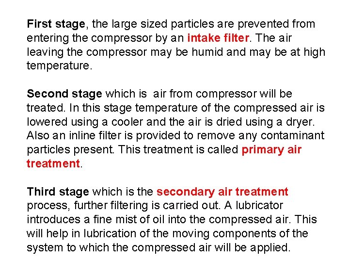First stage, the large sized particles are prevented from entering the compressor by an