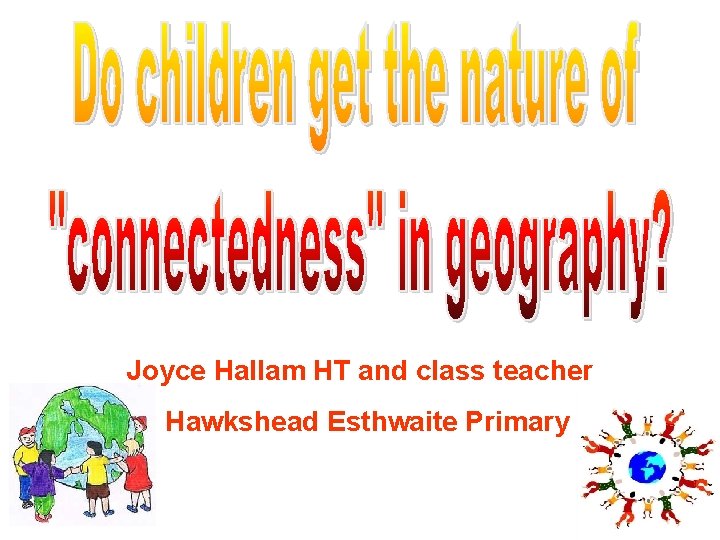 Joyce Hallam HT and class teacher Hawkshead Esthwaite Primary 