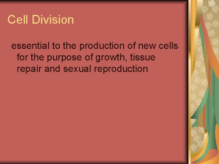 Cell Division essential to the production of new cells for the purpose of growth,