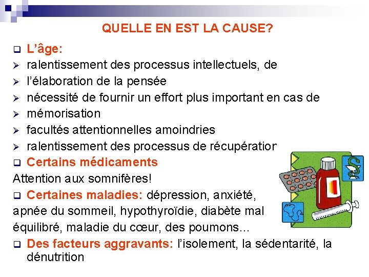 QUELLE EN EST LA CAUSE? L’âge: Ø ralentissement des processus intellectuels, de Ø l’élaboration