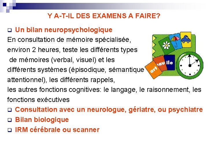 Y A-T-IL DES EXAMENS A FAIRE? Un bilan neuropsychologique En consultation de mémoire spécialisée,