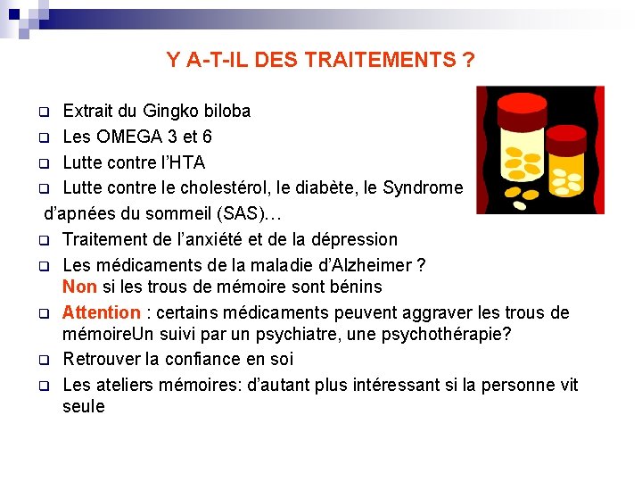 Y A-T-IL DES TRAITEMENTS ? Extrait du Gingko biloba q Les OMEGA 3 et