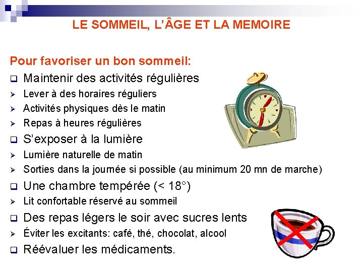 LE SOMMEIL, L’ GE ET LA MEMOIRE Pour favoriser un bon sommeil: q Maintenir