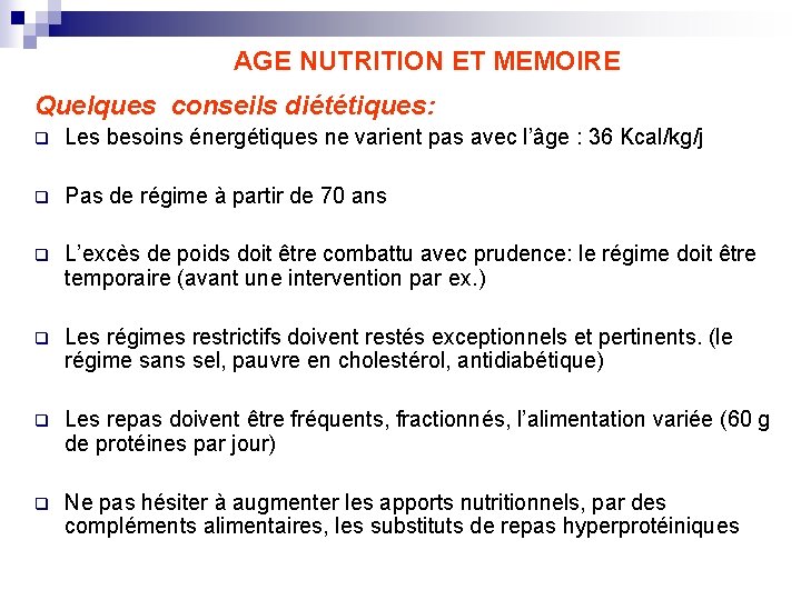 AGE NUTRITION ET MEMOIRE Quelques conseils diététiques: q Les besoins énergétiques ne varient pas