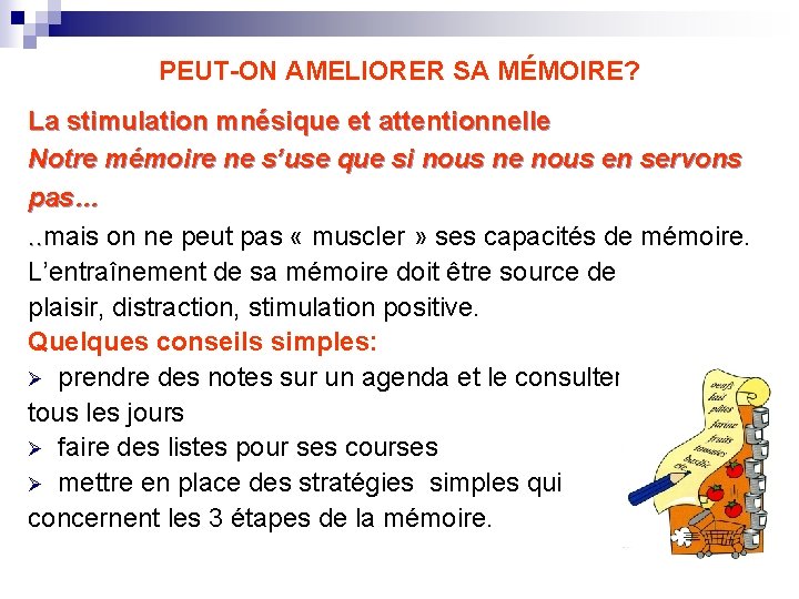 PEUT-ON AMELIORER SA MÉMOIRE? La stimulation mnésique et attentionnelle Notre mémoire ne s’use que